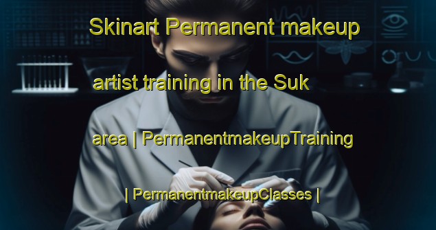 Skinart Permanent makeup artist training in the Suk area | PermanentmakeupTraining | PermanentmakeupClasses | SkinartTraining-Papua New Guinea